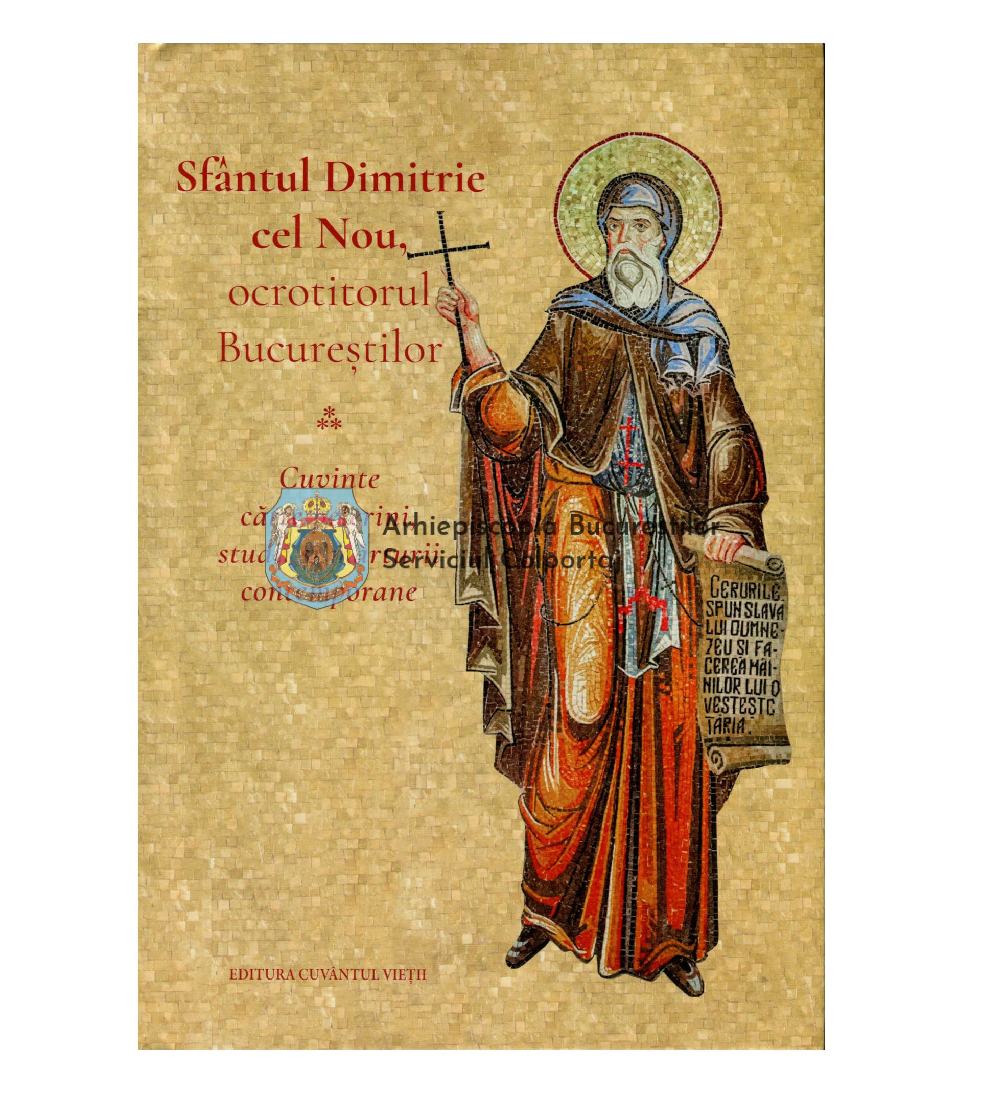 Sfantul Dimitrie Cel Nou Ocrotitorul BucureÈtilor Cuvinte CÄtre Pelerini Studii Èi MÄrturii Contemporane 291925 Arhiepiscopia BucureÈtilor