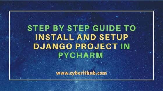 Step By Step Guide To Install And Setup Django Project In Pycharm Cyberithub