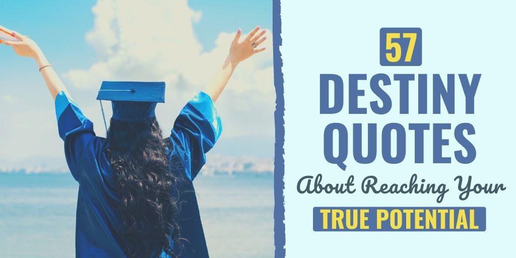 “sow a character and you reap a destiny.”. 57 Destiny Quotes About Reaching Your True Potential