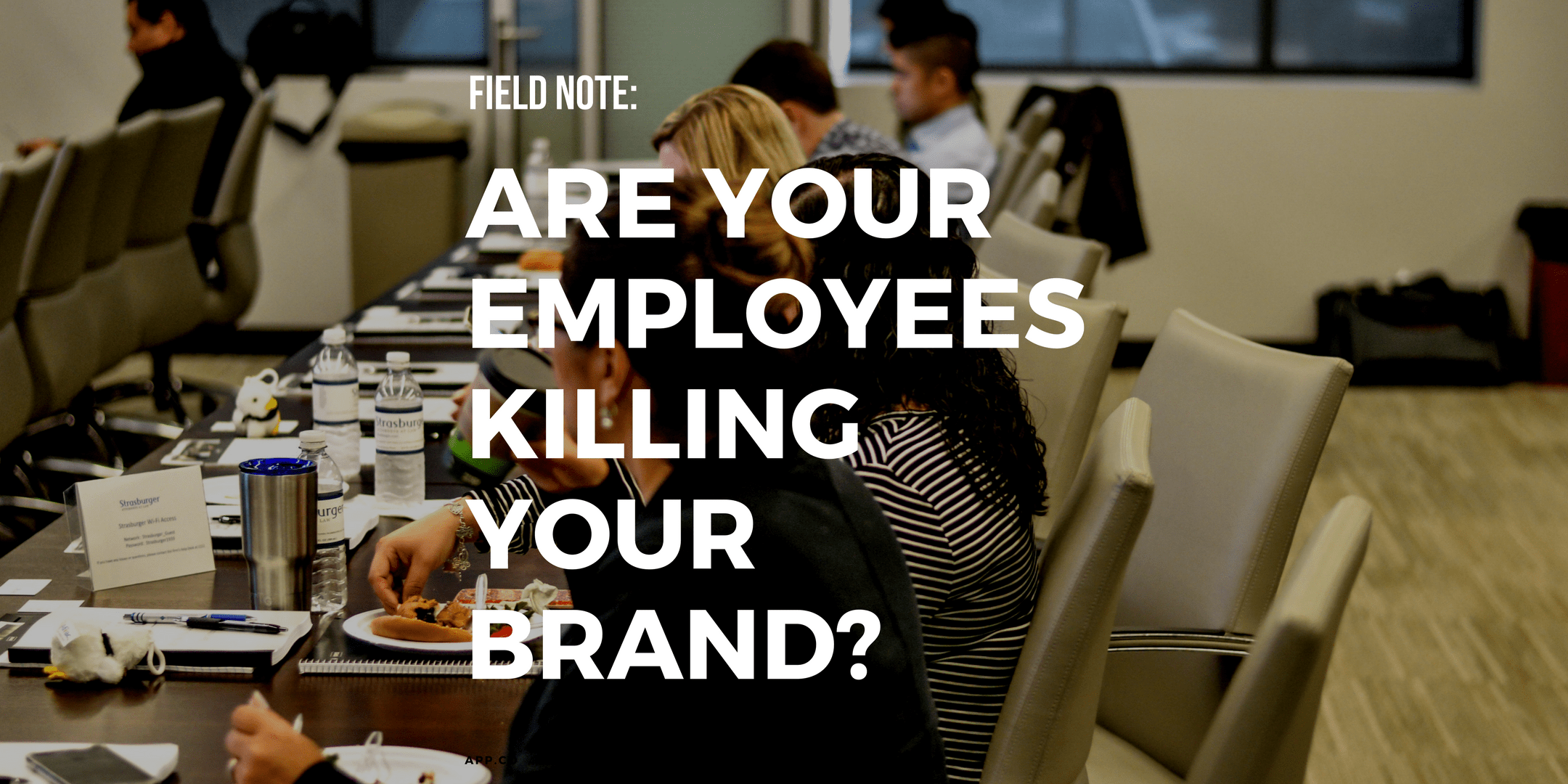 Field Note: Are employees killing your brand?