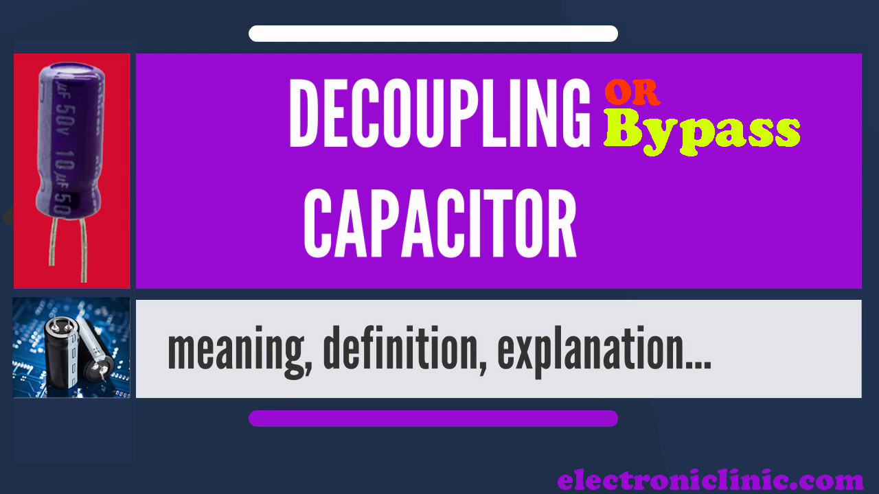 Decoupling Capacitor or Bypass Capacitor in Electronics, Complete Guide