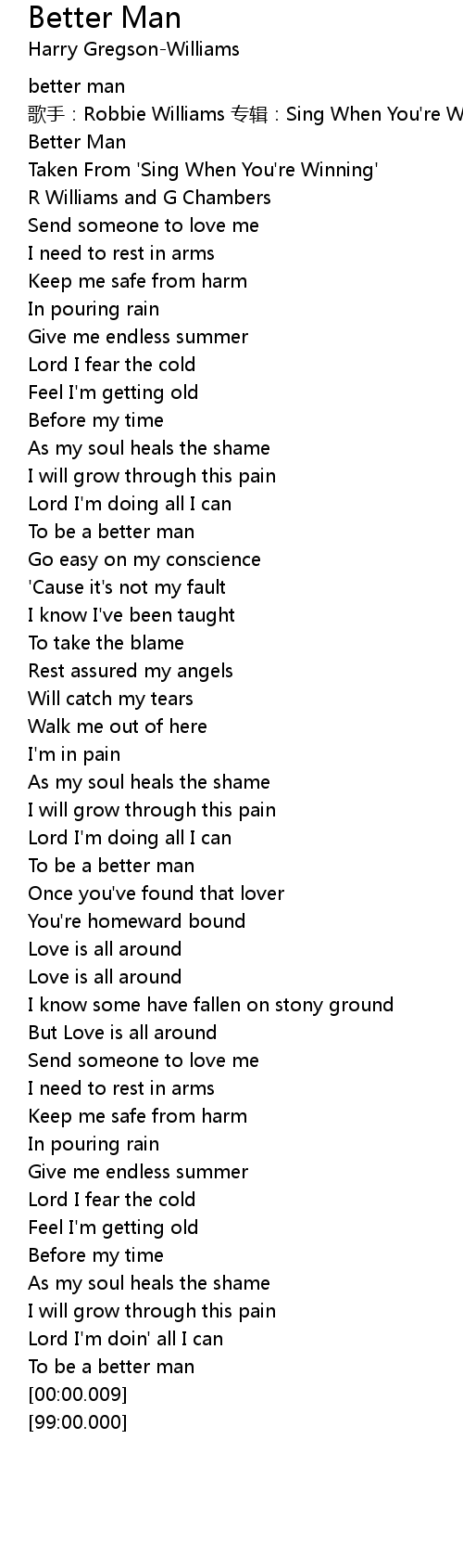 Keep me safe from harm. Better Man Lyrics Follow Lyrics