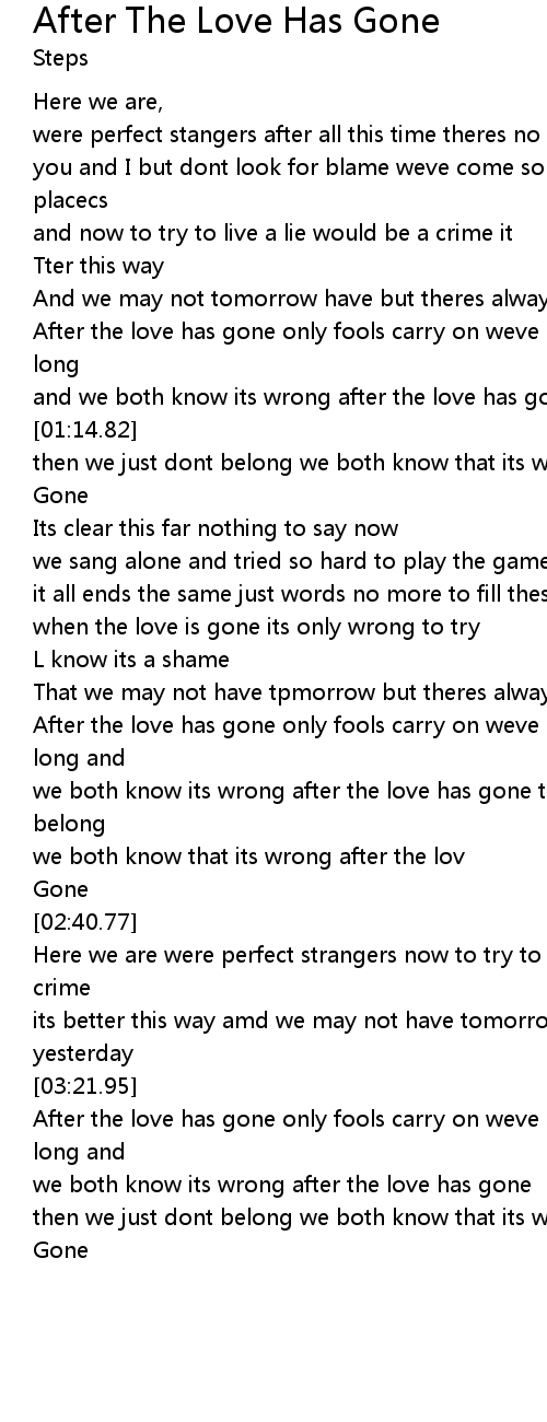 Somethin' happened along the way and yesterday was all we had. After The Love Has Gone Lyrics Follow Lyrics