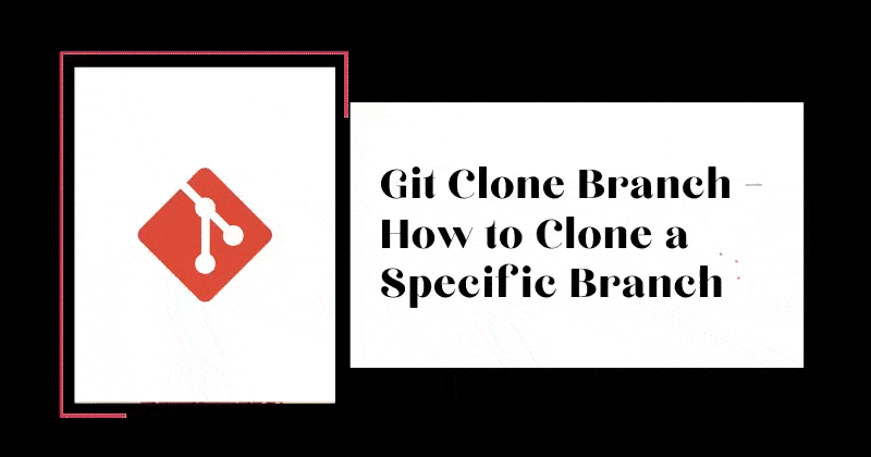 Git Clone Branch How To Clone A Specific Branch