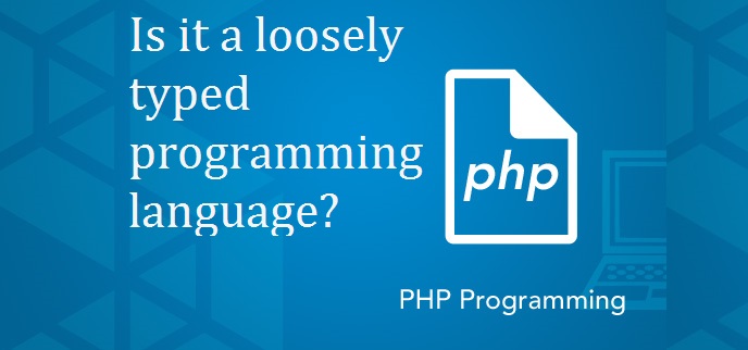 Why Is PHP Considered A Loosely Typed Language? | GoodWorkLabs: Big ...