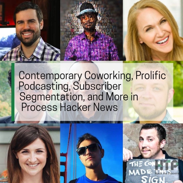 Contemporary Coworking, Prolific Podcasting, Subscriber Segmentation, and More in Process Hacker News