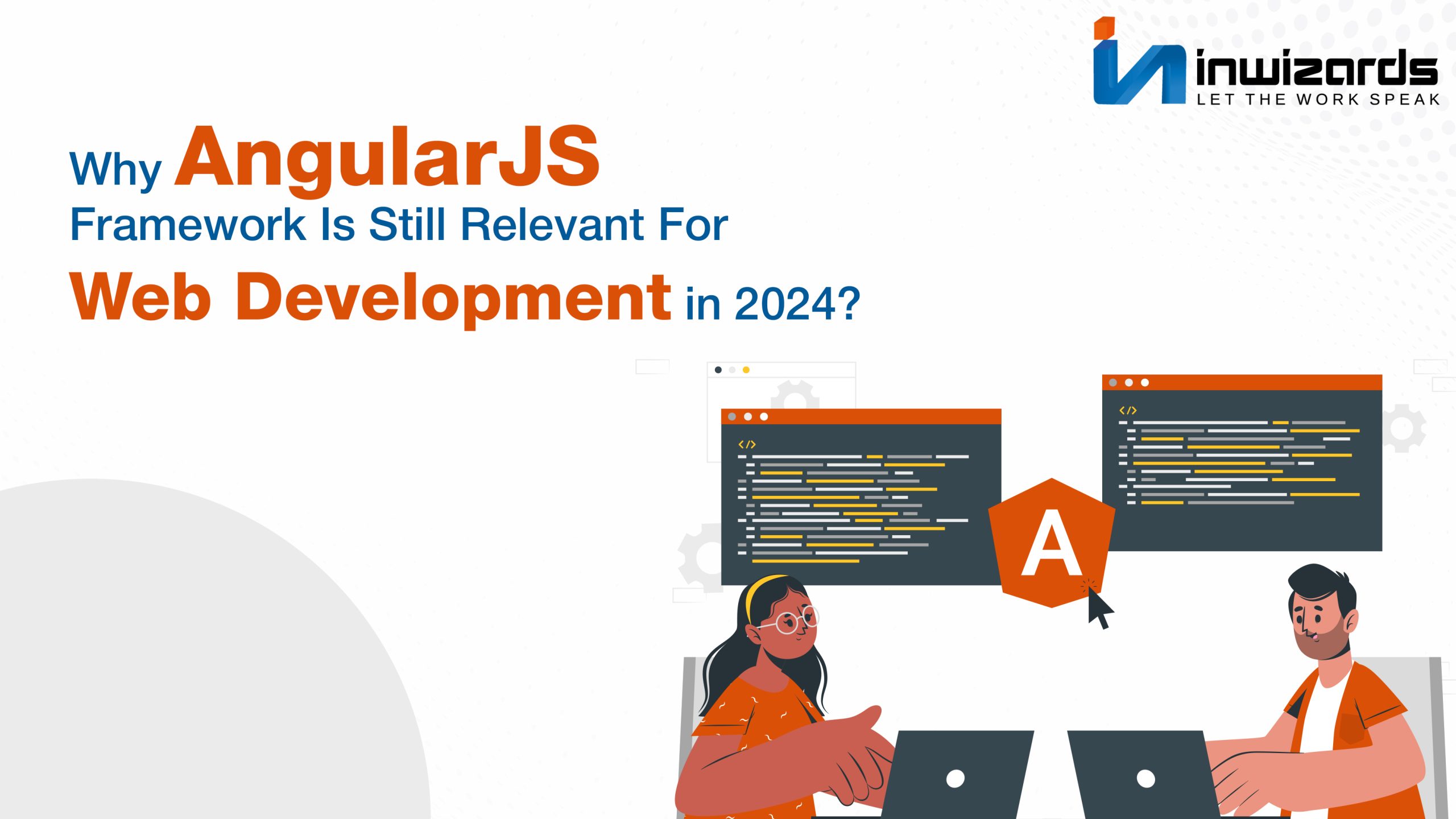 Why AngularJS Framework Is Still Relevant for Web Development in 2024