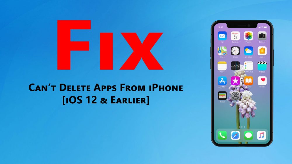 Can't delete apps from iPhone using iOS 12 Quick way to