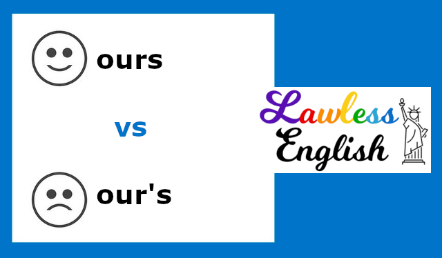 Ours Vs Our S Lawless English