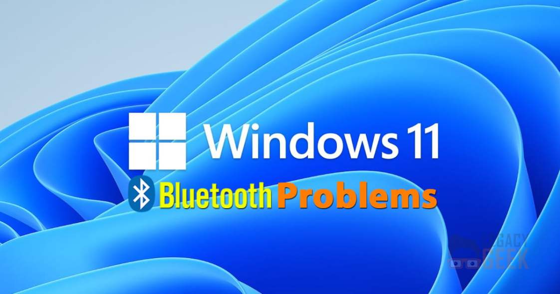 windows 11 bluetooth problems | Legacy Geek