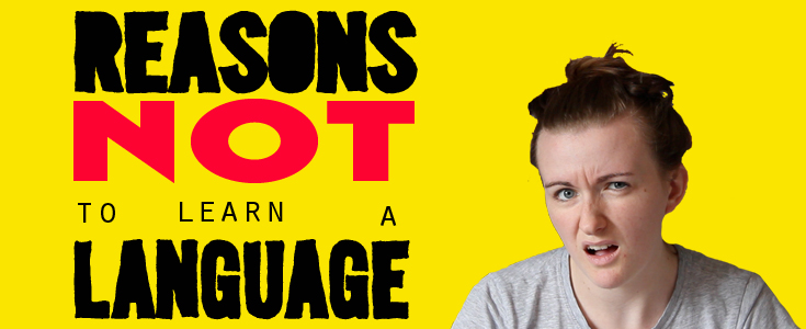 Reasons Not To Learn A Language Lindsay Does Languages Reasons Not To Learn A Language Lindsay Does Languages
