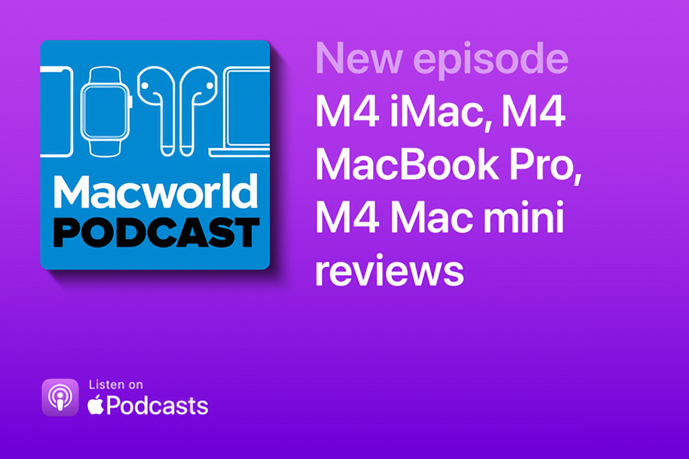 Macworld Podcast: M4 iMac, M4 MacBook Pro, M4 Mac mini reviews