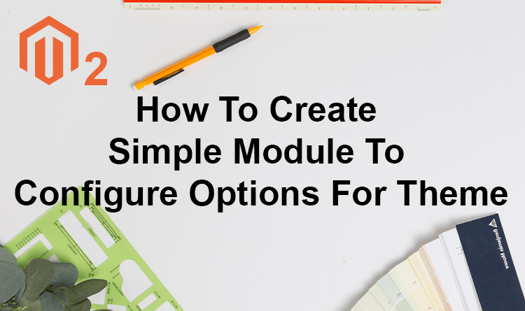 2 Module Created How To Create Simple Module To Configure Options For Theme in M2