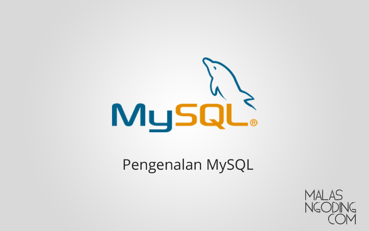 Tutorial MySQL Part 1 : Pengertian dan Pengenalan MySQL - Malas Ngoding