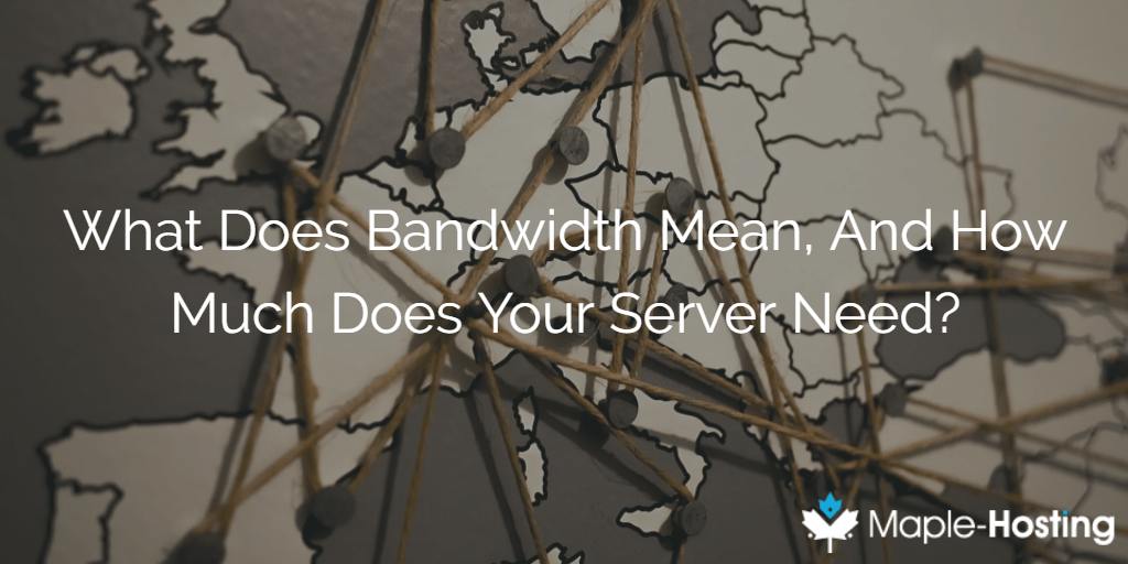 What Does Bandwidth Mean, And How Much Does Your Server Need?