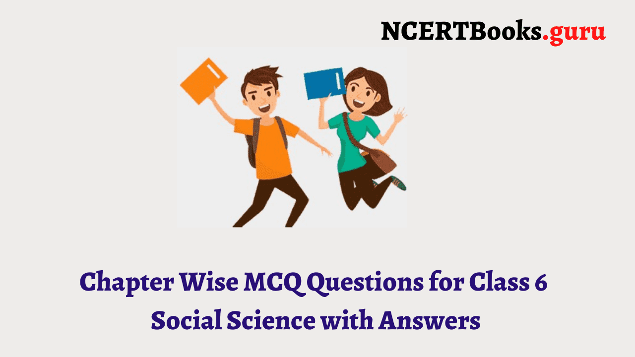 mcq questions for class 6 social science with answers all chapters