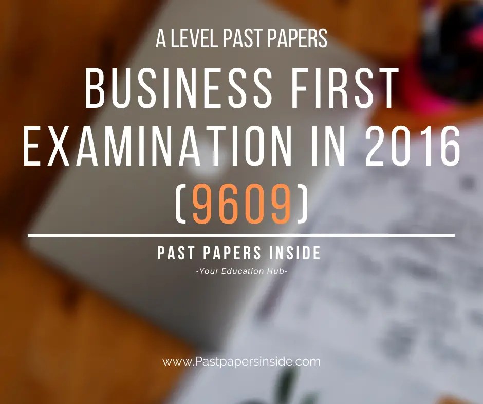 Business 9609 Past Papers / A Level Business First Examination In 2016
