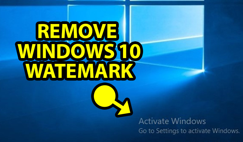 How To Remove Activate Windows Watermark Permanently Windows 10