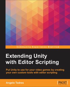 Extending Unity with Editor Scripting - Programmer Books
