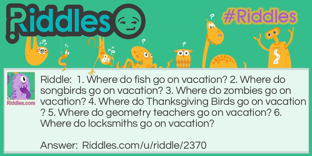Their answers will be used to solve a fun riddle. Vacation Time Riddles Com