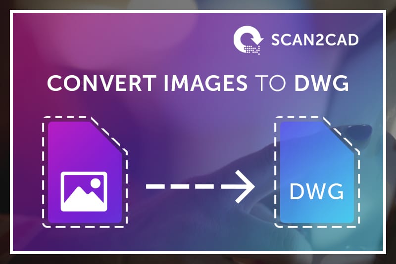Convert Your Image To Dwg Using Scan2cad