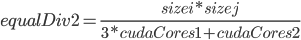 equalDiv2 = frac{sizei*sizej}{3*cudaCores1+cudaCores2}