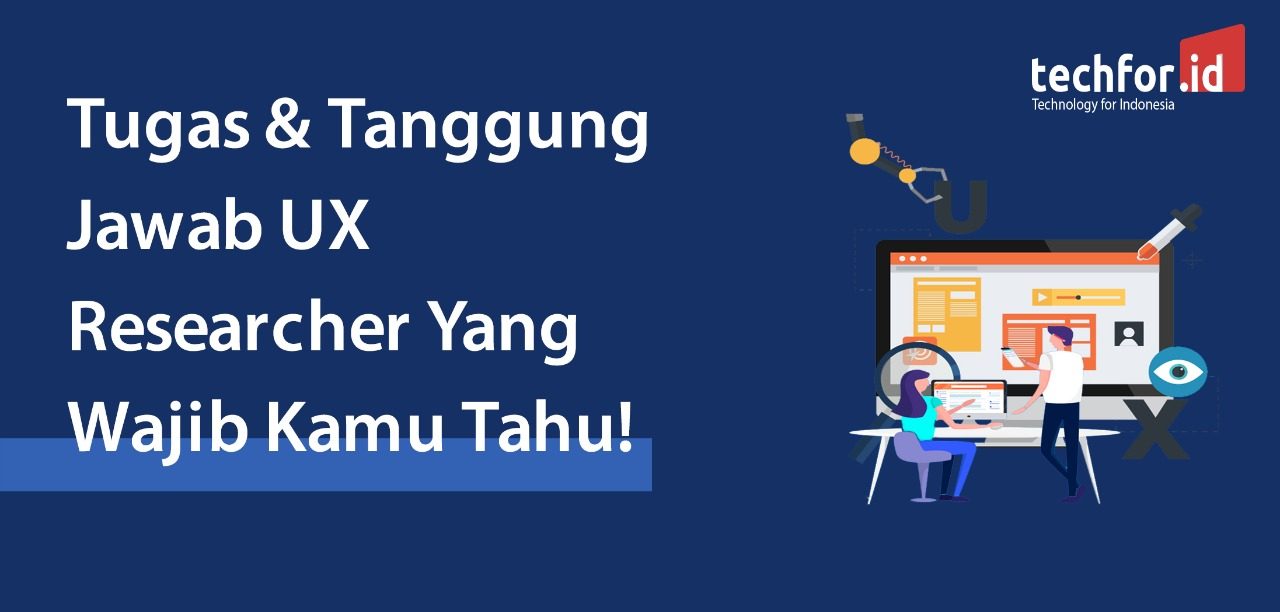 Tugas dan Tanggung Jawab UX Researcher Yang Wajib Kamu Tahu! |