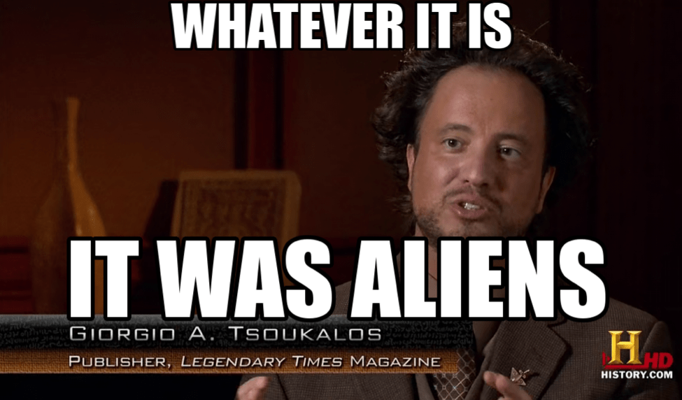 A parody facebook event invited users to storm area 51 to see aliens, which incited a huge meme response. Ancient Aliens Is Everything That S Wrong With America The Awl