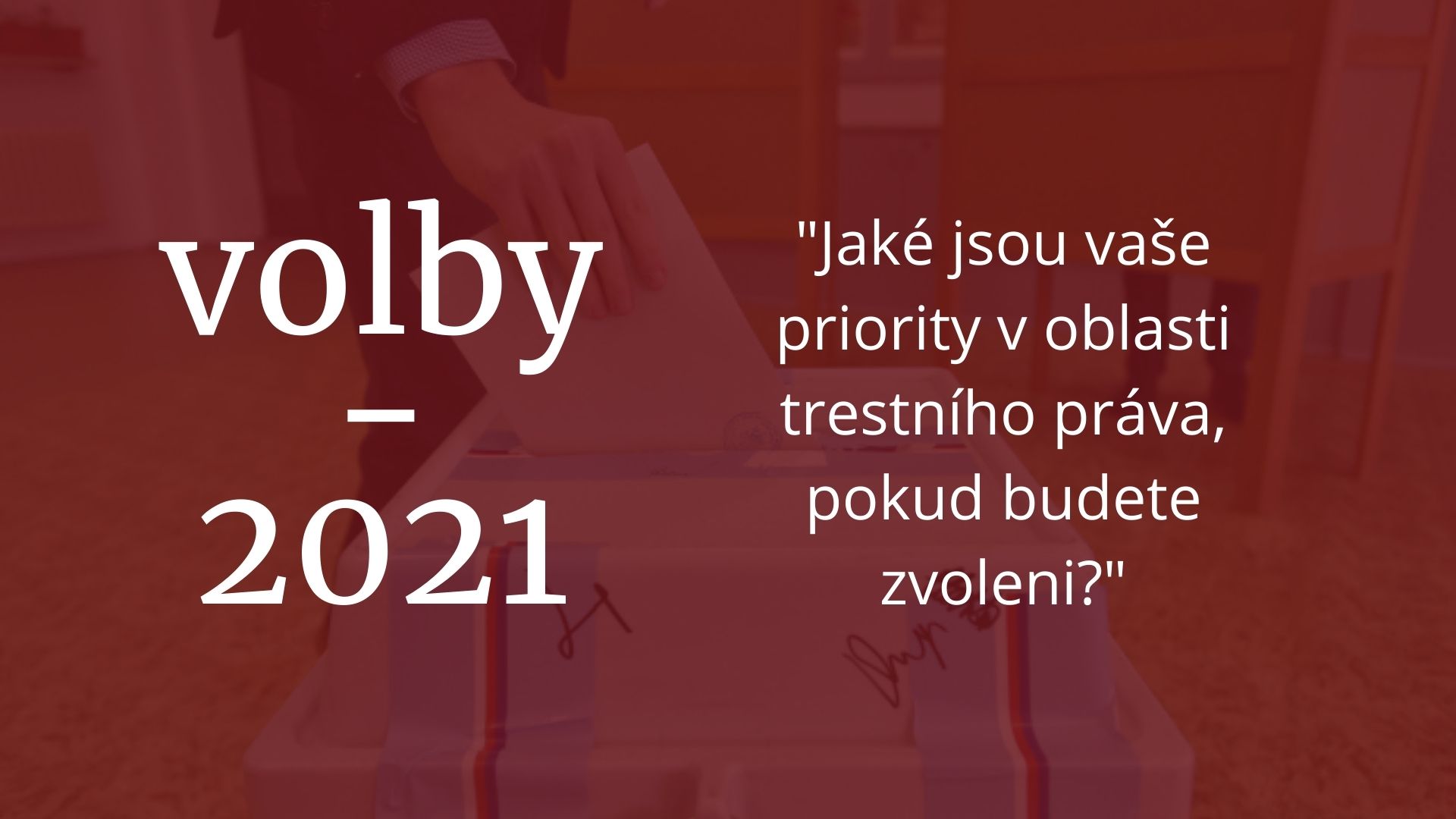 Volby 2021 Jake Jsou Vase Priority V Oblasti Trestniho Prava Pokud Budete Zvoleni Trest Online