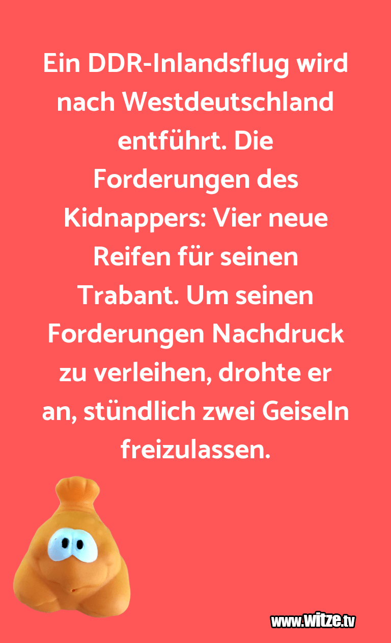 Als schwarzer humor wird humor bezeichnet, der verbrechen, krankheit, tod und ähnliche. Ein DDR-Inlandsflug wird nach Westdeutschland... â¢ Lustige Witze und SprÃ¼che www.witze.tv