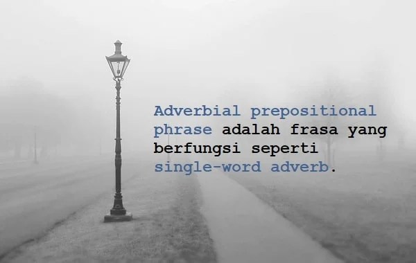 Adverbial Prepositional Phrase: Pengertian dan Contoh Kalimat