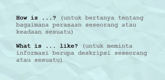 Penggunaan dan Contoh Kalimat How is …?/What is … like? dan Artinya