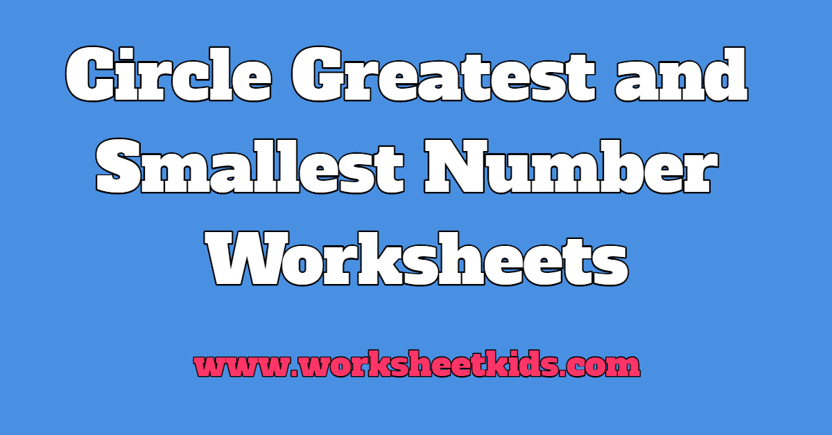 circle the biggest and smallest number worksheet free printable pdf