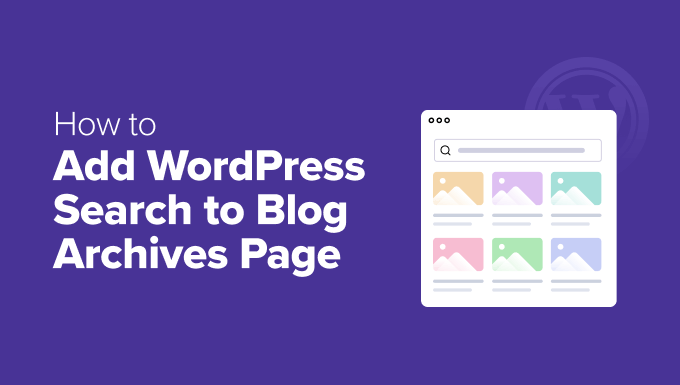 How to Add WordPress Search to Blog Archives Page How to Add WordPress Search to Blog Archives Page