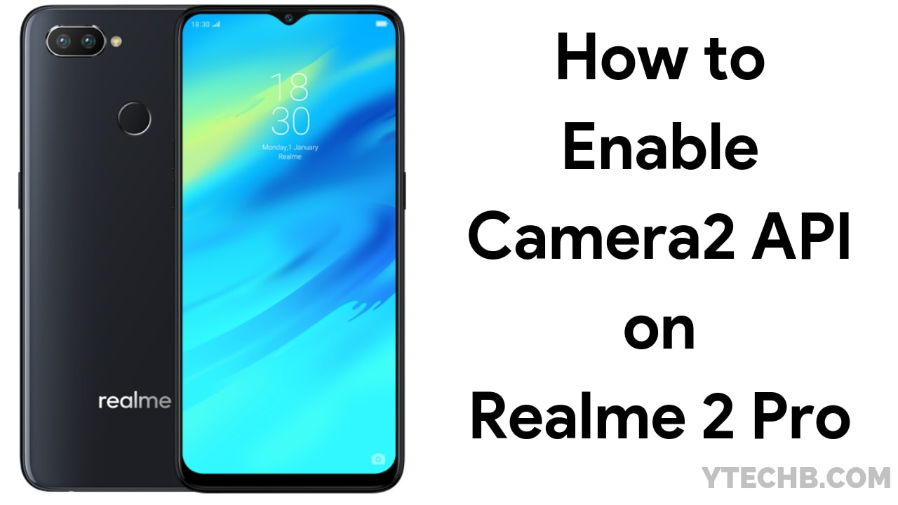 How to Enable Camera2 API on Realme 2 Pro [Guide]