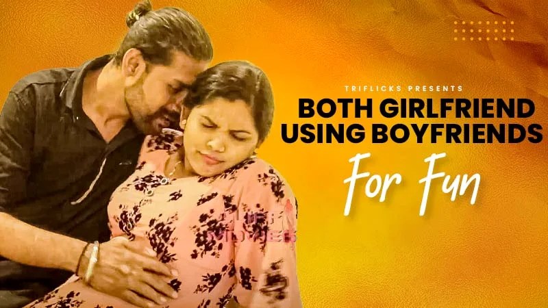 Both Girlfriend Using Boyfriends for Fun Both Girlfriend Using Boyfriends for Fun