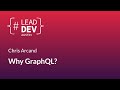 Why GraphQL? - Chris Arcand | #LeadDevAustin 2018