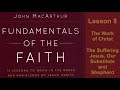 Fundamentals of the Faith: Lesson 05, The Work of Christ ~The Suffering Jesus, Substitute \u0026 Shepherd