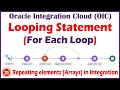 21. For Each Loop - looping statement in Oracle Integration | How to use for each loop in oic