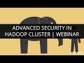 Advance Security in Hadoop Cluster | Webinar -1 | Edureka