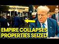 Trump’s Financial Empire COLLAPSES Properties SEIZED Across Five States