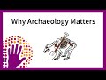 Why Archaeology Matters