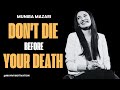 DON’T DIE BEFORE YOUR DEATH | MUNIBA MAZARI