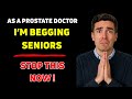 As a Prostate Doctor, I’m WARNING Seniors: This One Habit Enlarges Your Prostate!