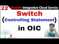 OIC 22: How to use case or switch controlling statement in oic | Switch in Oracle Integration