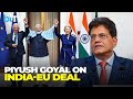 LIVE: India–EU Trade Agreement Finalised | Piyush Goyal, EU Leaders Brief Media