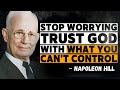 STOP WORRYING, TRUST GOD WITH WHAT YOU CAN’T CONTROL | NAPOLEON HILL