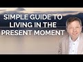 Eckhart Tolle's Simple Guide to Living in the Present Moment
