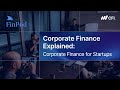 Corporate Finance Explained | Corporate Finance for Startups: A Financial Strategy Guide