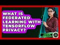 What Is Federated Learning With TensorFlow Privacy? - AI and Machine Learning Explained